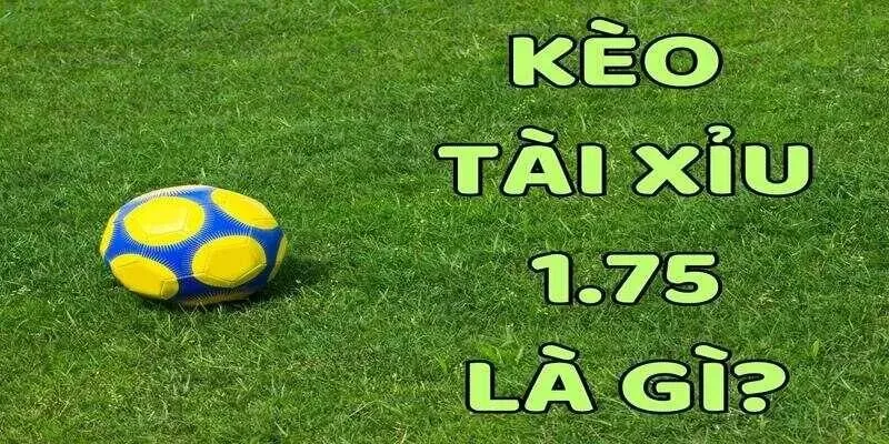 Giới thiệu tổng quan về kèo tài xỉu 1.75 tại Cap88
