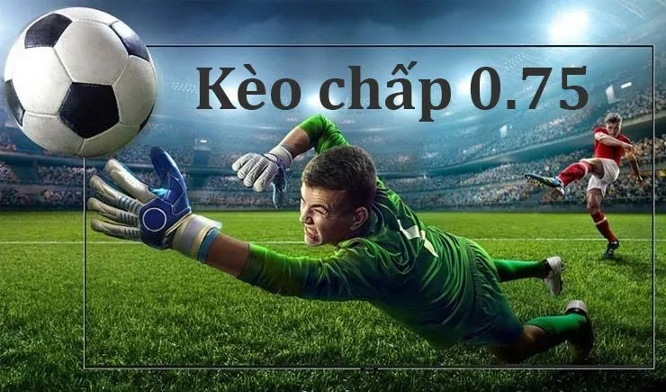 Kèo chấp 0.75 hiển thị trên bảng kèo Cap88